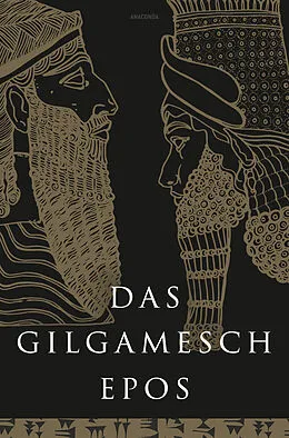 E-Book (epub) Das Gilgamesch-Epos. Eine der ältesten schriftlich fixierten Dichtungen der Welt von Anaconda Verlag
