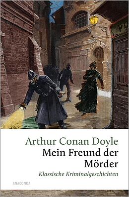 E-Book (epub) Mein Freund, der Mörder. Klassische Kriminalgeschichten von Arthur Conan Doyle