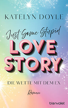 E-Book (epub) Just Some Stupid Love Story - Die Wette mit dem Ex von Katelyn Doyle