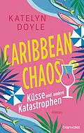 E-Book (epub) Caribbean Chaos - Küsse und andere Katastrophen von Katelyn Doyle