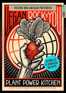 E-Book (epub) Vegan Rock You - Plant Power Kitchen - Günstige vegane und nachhaltige Rezepte für jeden Tag - von Regine Freyberg, Ansgar Freyberg