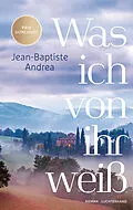 E-Book (epub) Was ich von ihr weiß von Jean-Baptiste Andrea