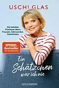 E-Book (epub) Ein Schätzchen war ich nie von Uschi Glas
