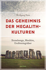 E-Book (epub) Das Geheimnis der Megalithkulturen. Stonehenge, Menhire, Großsteingräber von Wolfgang Korn
