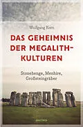 E-Book (epub) Das Geheimnis der Megalithkulturen. Stonehenge, Menhire, Großsteingräber von Wolfgang Korn