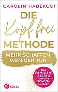 E-Book (epub) Die Kopf-frei-Methode  Mehr schaffen, weniger tun von Carolin Habekost