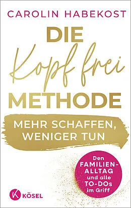 E-Book (epub) Die Kopf-frei-Methode  Mehr schaffen, weniger tun von Carolin Habekost