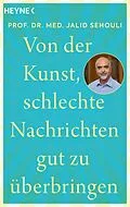 E-Book (epub) Von der Kunst, schlechte Nachrichten gut zu überbringen von Jalid Sehouli