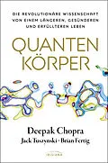 E-Book (epub) Quantenkörper von Deepak Chopra, Jack Tuszynski, Brian Fertig