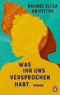 E-Book (epub) Was ihr uns versprochen habt von Rachel Eliza Griffiths