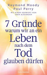 E-Book (epub) 7 Gründe, warum wir an ein Leben nach dem Tod glauben dürfen von Raymond Moody, Paul Perry