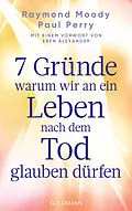 E-Book (epub) 7 Gründe, warum wir an ein Leben nach dem Tod glauben dürfen von Raymond Moody, Paul Perry