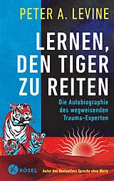 E-Book (epub) Lernen, den Tiger zu reiten von Peter A. Levine