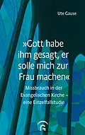 E-Book (epub) Gott habe ihm gesagt, er solle mich zur Frau machen von Ute Gause