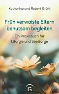 E-Book (epub) Früh verwaiste Eltern behutsam begleiten von Katharina Brühl, Robert Brühl