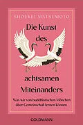E-Book (epub) Die Kunst des achtsamen Miteinanders von Shoukei Matsumoto