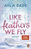 E-Book (epub) Like Feathers We Fly von Ayla Dade