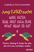 E-Book (epub) Jung (Ü50) sucht  Habe Falten, sehe aber auch deine nicht mehr so gut von Gabriele Pochhammer, Nina Faecke