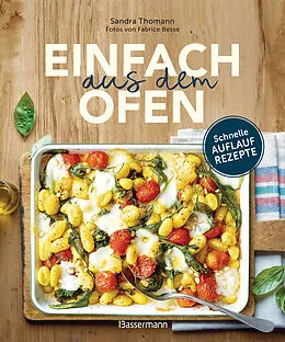 E-Book (epub) Einfach aus dem Ofen. Schnelle Auflaufrezepte von Sandra Thomann