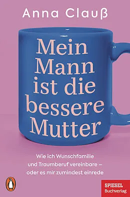 E-Book (epub) Mein Mann ist die bessere Mutter von Anna Clauß