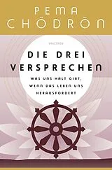 E-Book (epub) Die drei Versprechen. Was uns Halt gibt, wenn das Leben uns herausfordert von Pema Chödrön