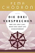 E-Book (epub) Die drei Versprechen. Was uns Halt gibt, wenn das Leben uns herausfordert von Pema Chödrön