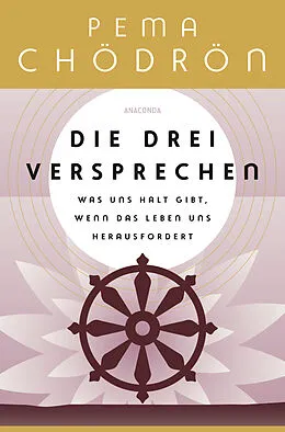 E-Book (epub) Die drei Versprechen. Was uns Halt gibt, wenn das Leben uns herausfordert von Pema Chödrön