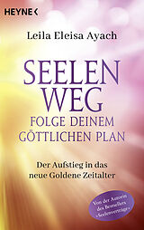 E-Book (epub) Seelenweg  Folge deinem göttlichen Plan von Leila Eleisa Ayach