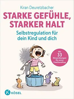 E-Book (epub) Starke Gefühle, starker Halt - Selbstregulation für dein Kind und dich von Kiran Deuretzbacher