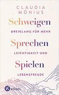 E-Book (epub) Schweigen, Sprechen, Spielen von Claudia Mönius