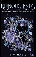 E-Book (epub) Ruinous Ends  Die Schatten der Blackwood Academy von I.V. Marie