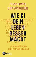 E-Book (epub) Wie KI dein Leben besser macht von Franz Himpsl, Dirk von Gehlen