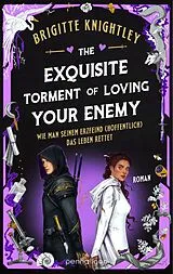 E-Book (epub) The Exquisite Torment of Loving Your Enemy - Wie man seinem Erzfeind (hoffentlich) das Leben rettet von Brigitte Knightley