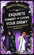 E-Book (epub) The Exquisite Torment of Loving Your Enemy - Wie man seinem Erzfeind (hoffentlich) das Leben rettet von Brigitte Knightley