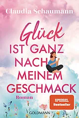 E-Book (epub) Glück ist ganz nach meinem Geschmack von Claudia Schaumann