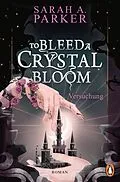 E-Book (epub) To Bleed a Crystal Bloom von Sarah A. Parker