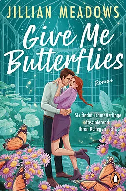 E-Book (epub) Give Me Butterflies. Sie erforscht Schmetterlinge, er die Sterne. Für ihre Anziehung gibt es keine wissenschaftliche Erklärung von Jillian Meadows