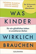 E-Book (epub) Was Kinder für ein glückliches Leben in unsicheren Zeiten wirklich brauchen von Catherine McCarthy, Heather Tedesco, Jennifer Weaver