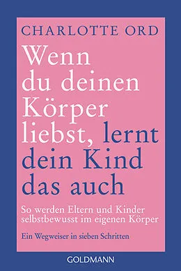 E-Book (epub) Wenn du deinen Körper liebst, lernt dein Kind das auch von Charlotte Ord