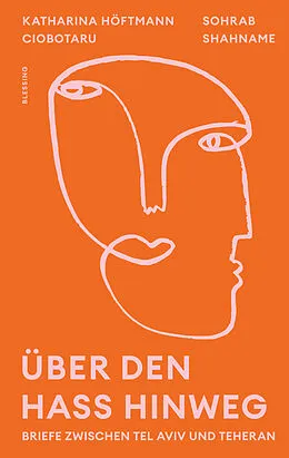E-Book (epub) Über den Hass hinweg. Briefe zwischen Tel Aviv und Teheran von Katharina Höftmann Ciobotaru, Sohrab Shahname