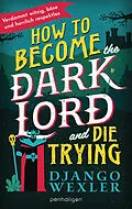 E-Book (epub) How to Become the Dark Lord and Die Trying von Django Wexler