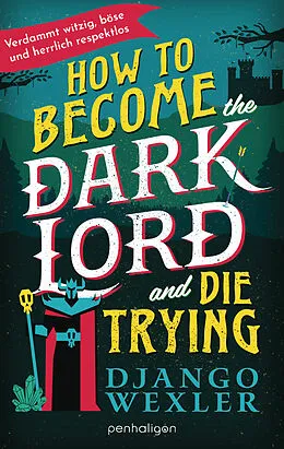 E-Book (epub) How to Become the Dark Lord and Die Trying von Django Wexler