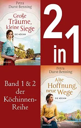 E-Book (epub) Die Köchinnen-Reihe Band 1 und 2 - Große Träume, kleine Siege / Alte Hoffnung, neue Wege von Petra Durst-Benning