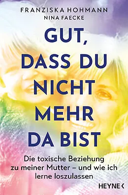 E-Book (epub) Gut, dass du nicht mehr da bist von Franziska Hohmann, Nina Faecke