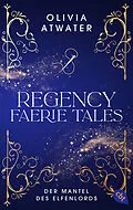 E-Book (epub) Regency Faerie Tales  Der Mantel des Elfenlords von Olivia Atwater