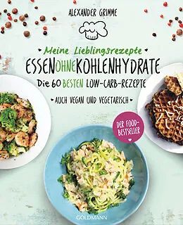 E-Book (epub) Meine Lieblingsrezepte: Essen ohne Kohlenhydrate von Alexander Grimme