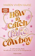 E-Book (epub) How to Catch a (Fake) Cowboy von Maren Vivien Haase