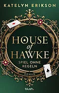 E-Book (epub) House of Hawke - Spiel ohne Regeln von Katelyn Erikson