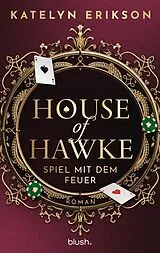E-Book (epub) House of Hawke - Spiel mit dem Feuer von Katelyn Erikson