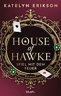 E-Book (epub) House of Hawke - Spiel mit dem Feuer von Katelyn Erikson
